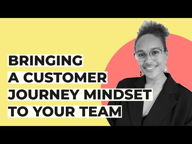 Bringing a Customer Journey Mindset to Your Team