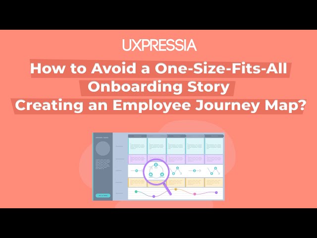 How to Avoid a One-Size-Fits-All Onboarding Story Creating an Employee Journey Map?