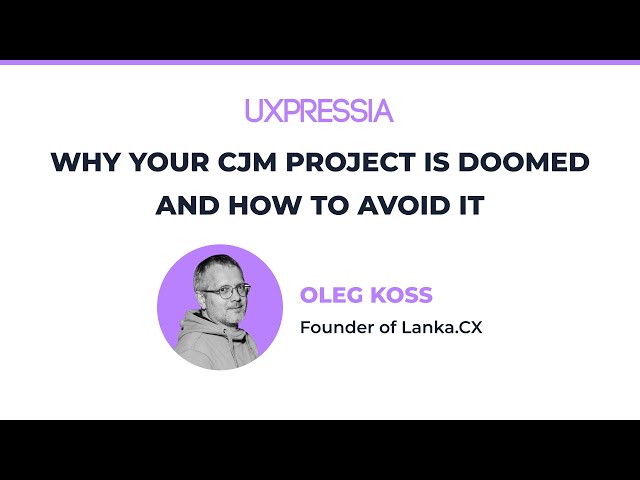 Why Your CJM is Doomed (and How to AVOID It) &mdash; Oleg Koss
