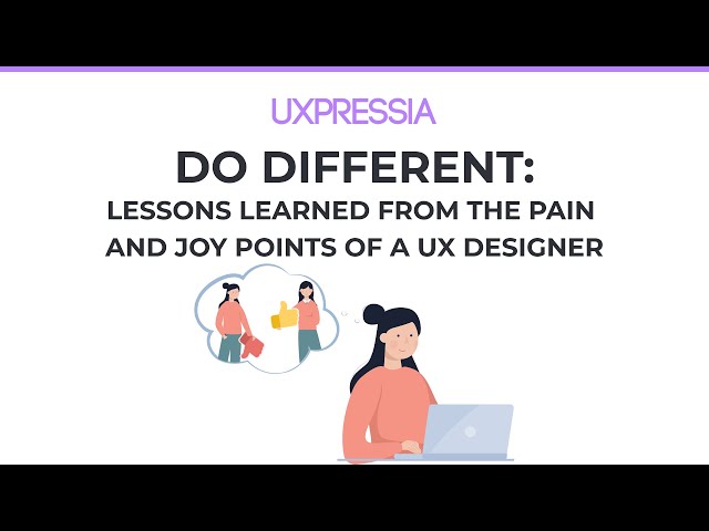 Do Different: Lessons Learned from the Pain and Joy Points of a UX Designer — Dr. Deirdre Kelly