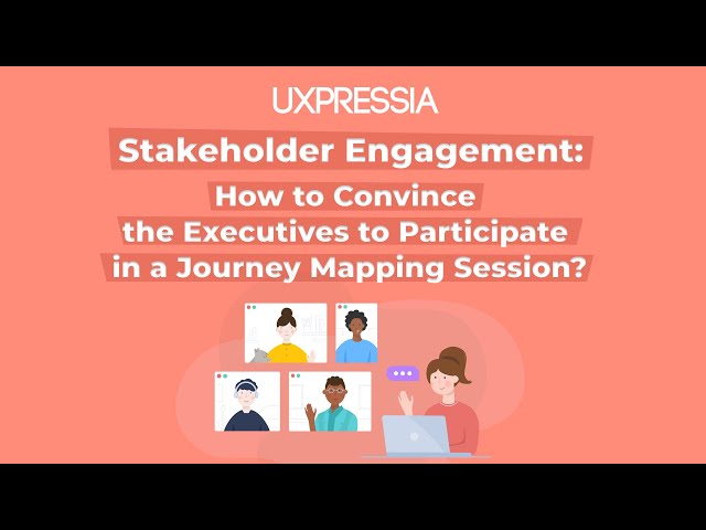 Stakeholder Engagement: How to Convince the Executives to Participate in a Journey Mapping Session?